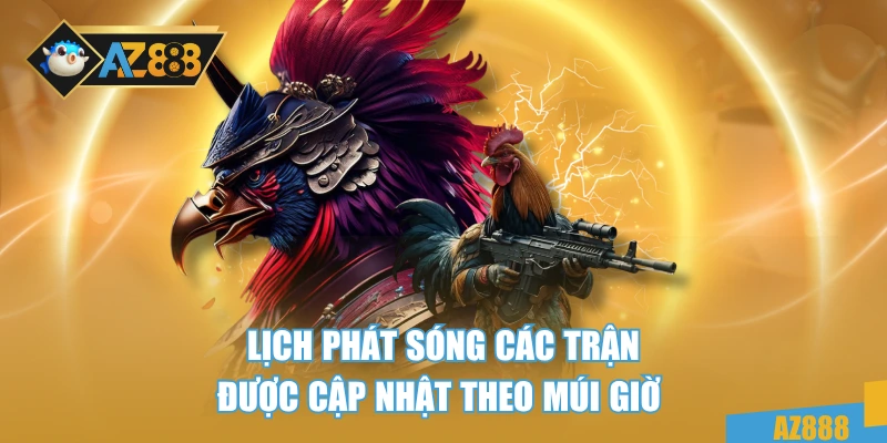 Đá Gà Cựa Sắt AZ888 - Trực Tiếp Cá Cược An Toàn Mỗi Ngày 4 Lịch phát sóng các trận được cập nhật theo múi giờ